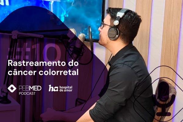 PEBMED e HA: Rastreamento do câncer colorretal [podcast]