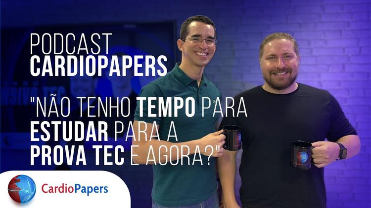 Podcast Cardiopapers: Não tenho tempo para estudar para o TEC e agora?