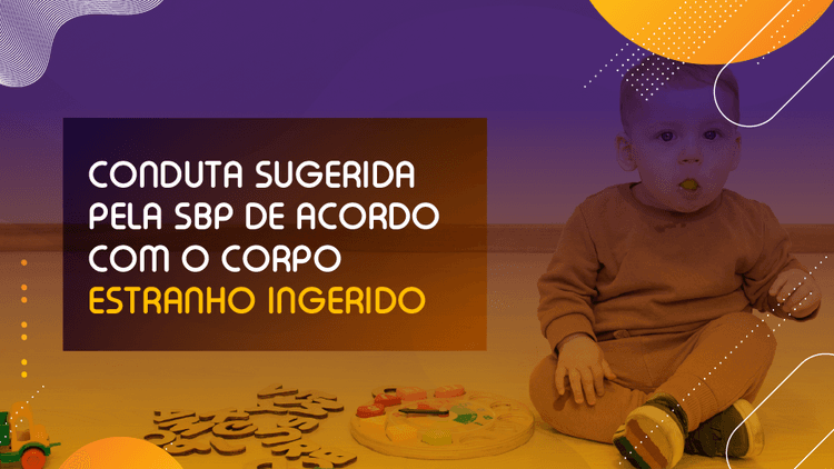 Podcast Pedpapers: Conduta sugerida pela SBP de acordo com o corpo estranho ingerido