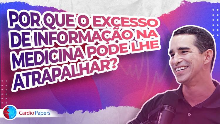 Podcast Cardiopapers – Por que o excesso de informação na medicina pode lhe atrapalhar?