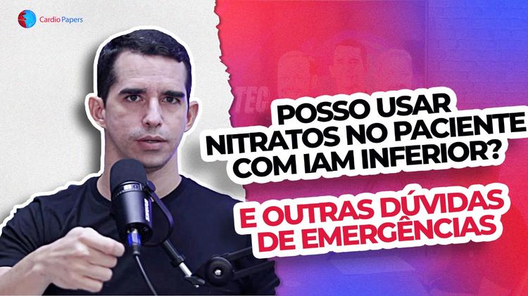 Podcast Cardiopapers – Posso usar nitratos no paciente com IAM inferior? E outras dúvidas de emergências.