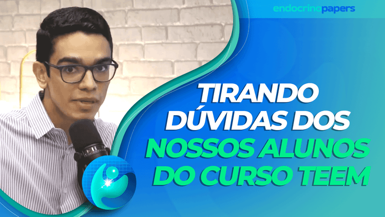 Podcast Endocrinopapers: Tirando dúvidas dos nossos alunos do curso TEEM