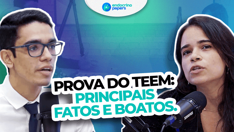 Podcast Endocrinopapers: Prova do TEEM: principais fatos e boatos