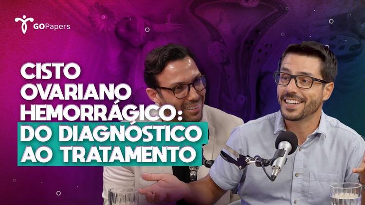 Podcast Gopapers – Cisto ovariano hemorrágico – do diagnóstico ao tratamento