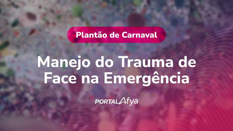 Plantão de Carnaval: Manejo do Trauma de Face na Emergência