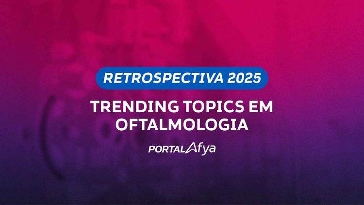 Retrospectiva 2025: Trending Topics em Oftalmologia
