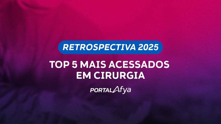 Retrospectiva 2025: Top 5 mais acessados em Cirurgia